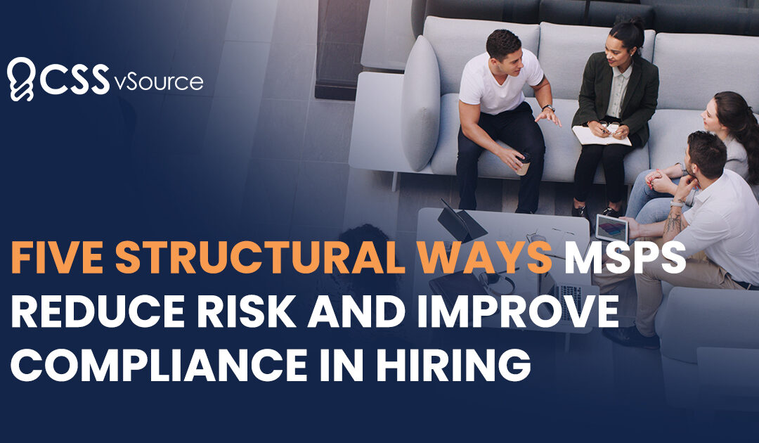 Five Structural Ways MSPs Reduce Risk and Improve Compliance in Hiring